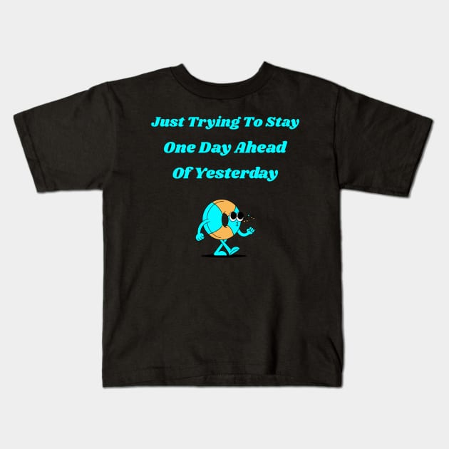 Just Trying To Stay One Day Ahead of Yesterday Kids T-Shirt by Positive Inspiring T-Shirt Designs